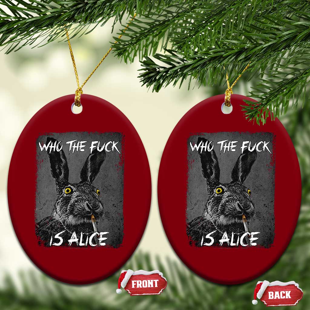 Funny Rabbit Who The Fuck Is Alice Ceramic Ornament TS11 Print Your Wear