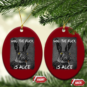 Funny Rabbit Who The Fuck Is Alice Ceramic Ornament TS11 Print Your Wear
