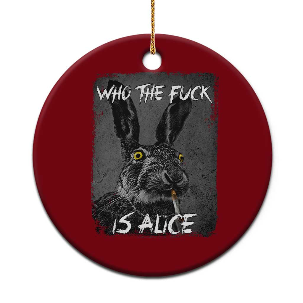 Funny Rabbit Who The Fuck Is Alice Ceramic Ornament TS11 1pc Red Print Your Wear