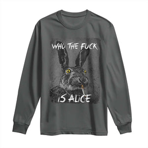 Funny Rabbit Who The Fuck Is Alice Long Sleeve Shirt TS11 Dark Heather Print Your Wear