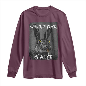 Funny Rabbit Who The Fuck Is Alice Long Sleeve Shirt TS11 Maroon Print Your Wear