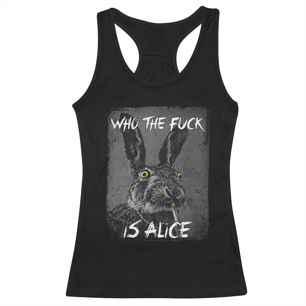 Funny Rabbit Who The Fuck Is Alice Racerback Tank Top TS11 Black Print Your Wear