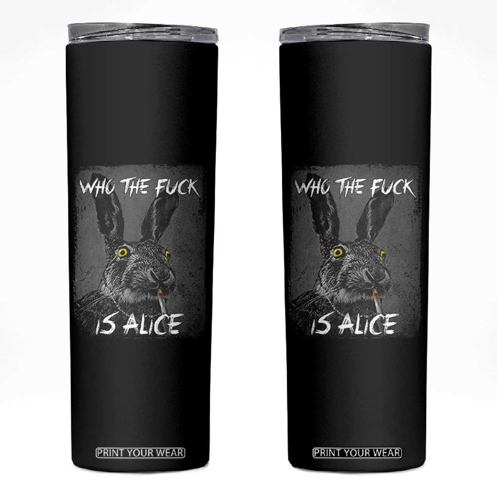 Funny Rabbit Who The Fuck Is Alice Skinny Tumbler TS11 Black Print Your Wear