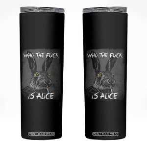 Funny Rabbit Who The Fuck Is Alice Skinny Tumbler TS11 Black Print Your Wear