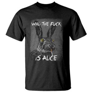 Funny Rabbit Who The Fuck Is Alice T Shirt TS11 Black Print Your Wear