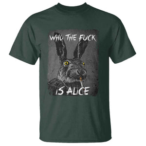 Funny Rabbit Who The Fuck Is Alice T Shirt TS11 Dark Forest Green Print Your Wear