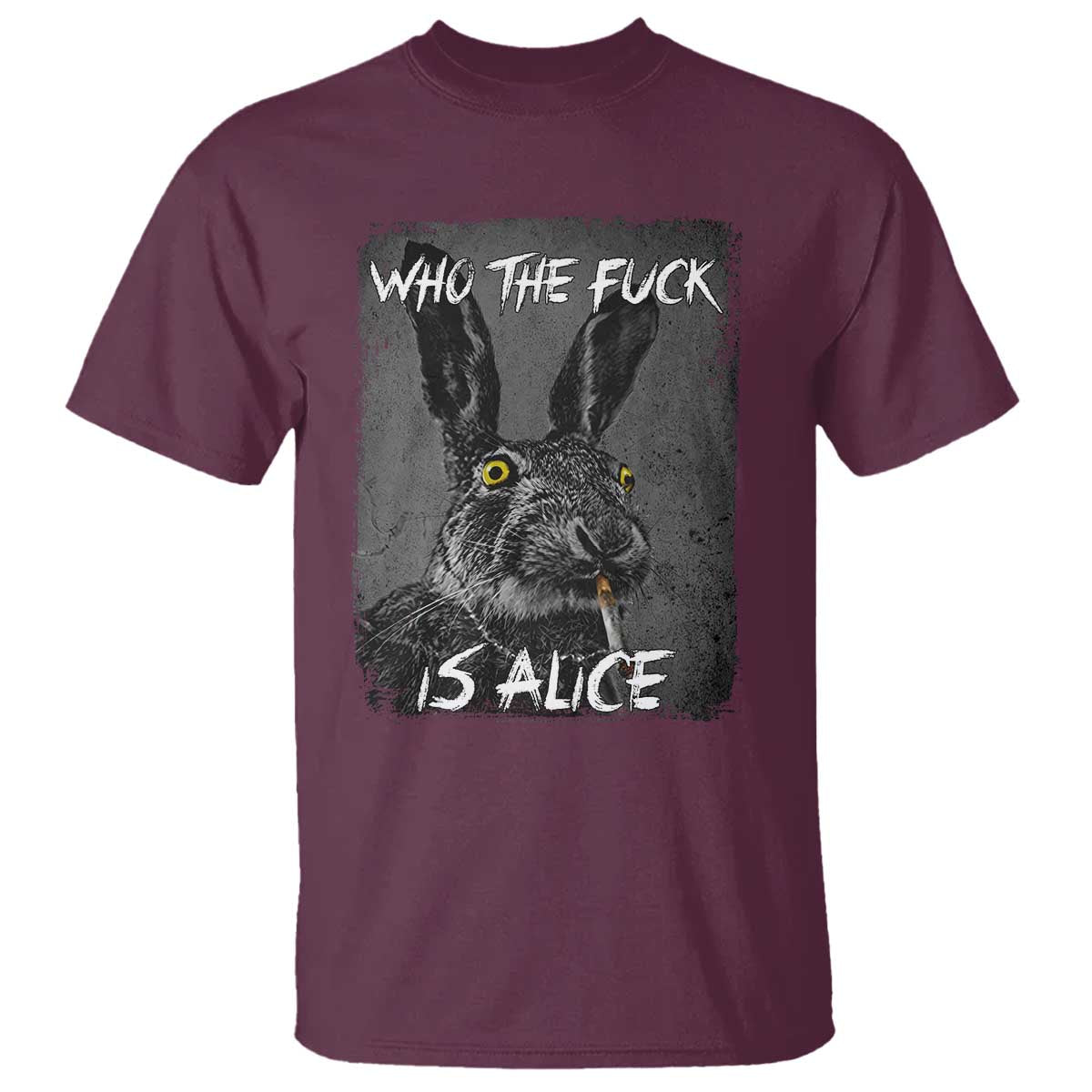 Funny Rabbit Who The Fuck Is Alice T Shirt TS11 Maroon Print Your Wear
