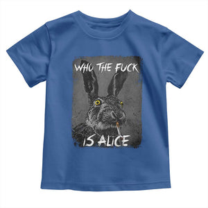 Funny Rabbit Who The Fuck Is Alice Toddler T Shirt TS11 Royal Blue Print Your Wear