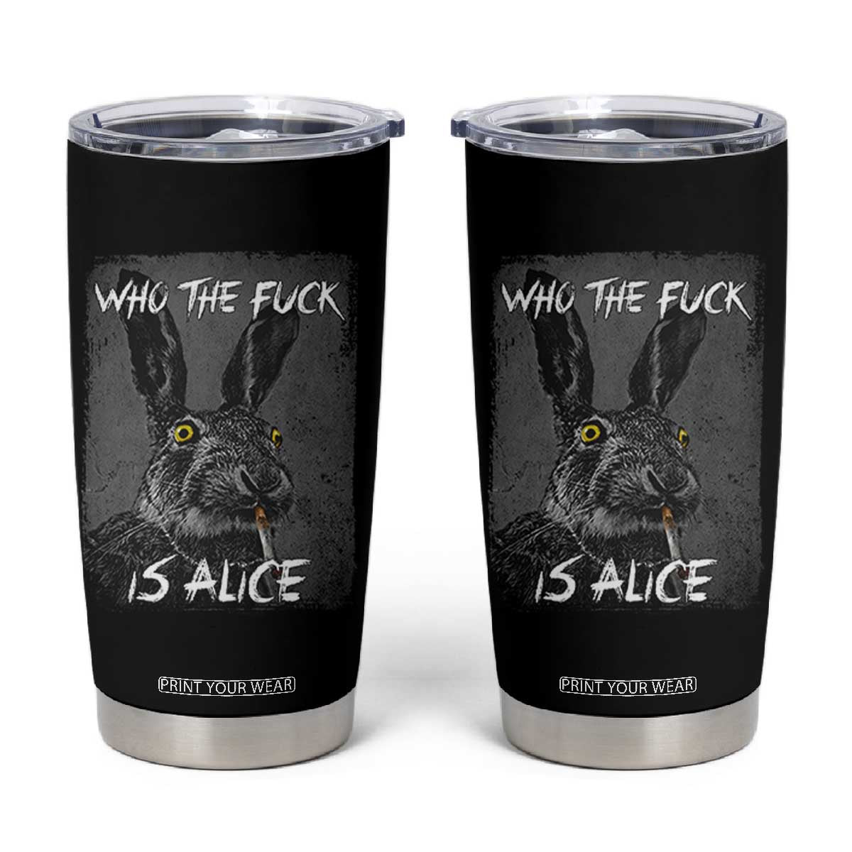 Funny Rabbit Who The Fuck Is Alice Tumbler Cup TS11 Black Print Your Wear