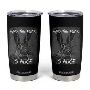 Funny Rabbit Who The Fuck Is Alice Tumbler Cup TS11 Black Print Your Wear