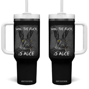 Funny Rabbit Who The Fuck Is Alice Tumbler With Handle TS11 One Size: 40 oz Black Print Your Wear