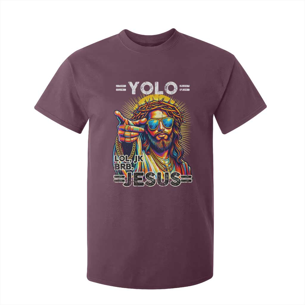 Funny Yolo Lol Jk BRB Christian Easter T Shirt For Kid Resurrection Jesus TS11 Maroon Print Your Wear