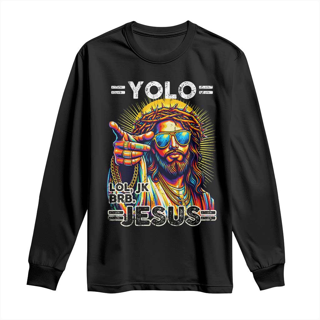 Funny Yolo Lol Jk BRB Christian Easter Long Sleeve Shirt Resurrection Jesus TS11 Black Print Your Wear