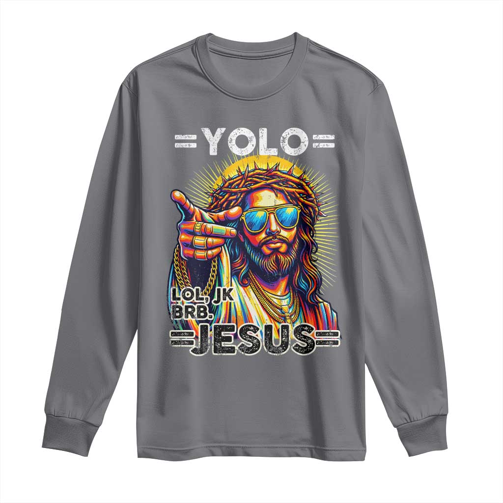Funny Yolo Lol Jk BRB Christian Easter Long Sleeve Shirt Resurrection Jesus TS11 Charcoal Print Your Wear