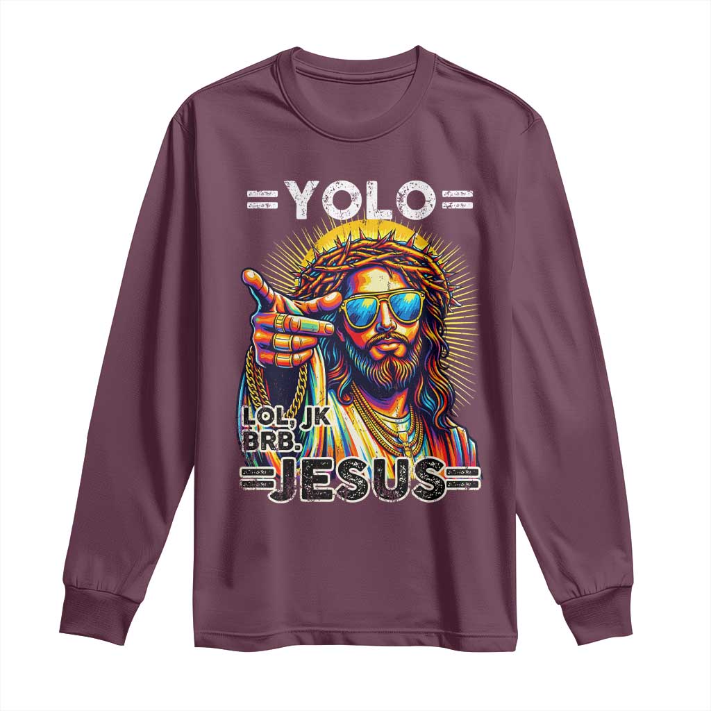 Funny Yolo Lol Jk BRB Christian Easter Long Sleeve Shirt Resurrection Jesus TS11 Maroon Print Your Wear