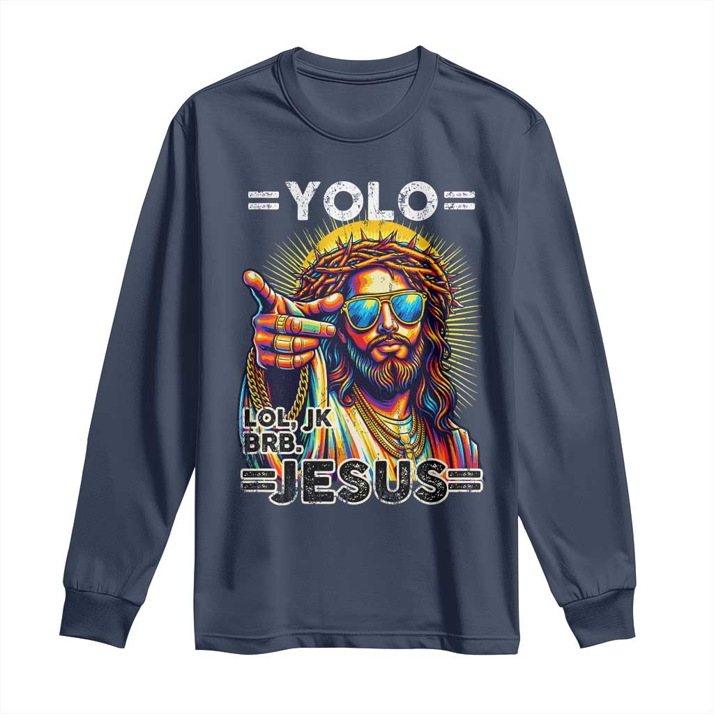 Funny Yolo Lol Jk BRB Christian Easter Long Sleeve Shirt Resurrection Jesus TS11 Navy Print Your Wear