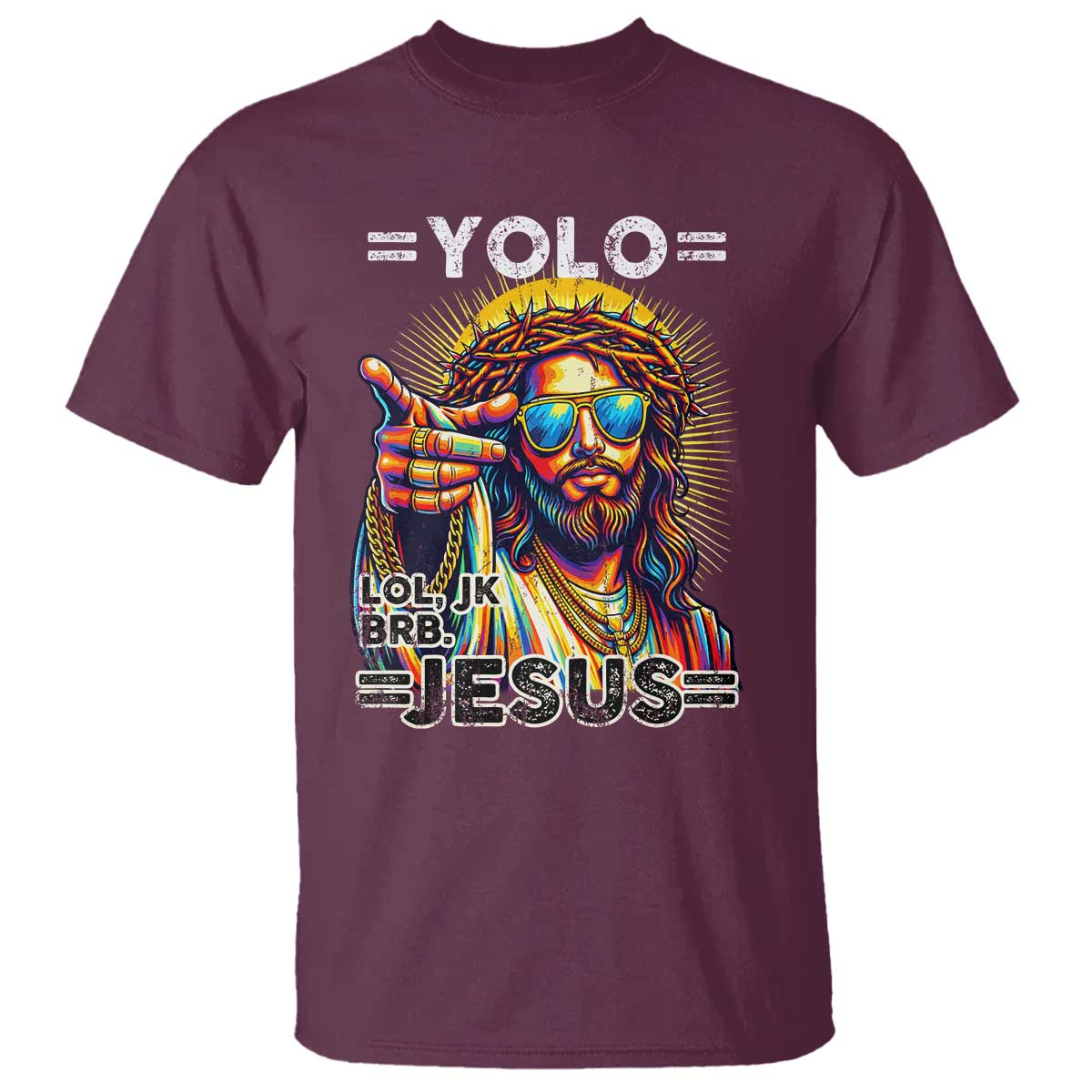 Funny Yolo Lol Jk BRB Christian Easter T Shirt Resurrection Jesus TS11 Maroon Print Your Wear