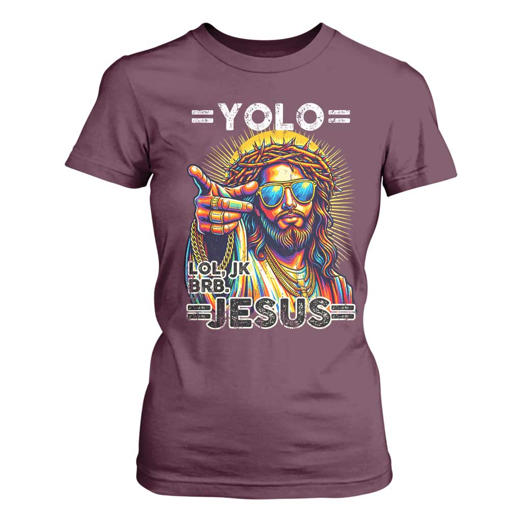 Funny Yolo Lol Jk BRB Christian Easter T Shirt For Women Resurrection Jesus TS11 Maroon Print Your Wear