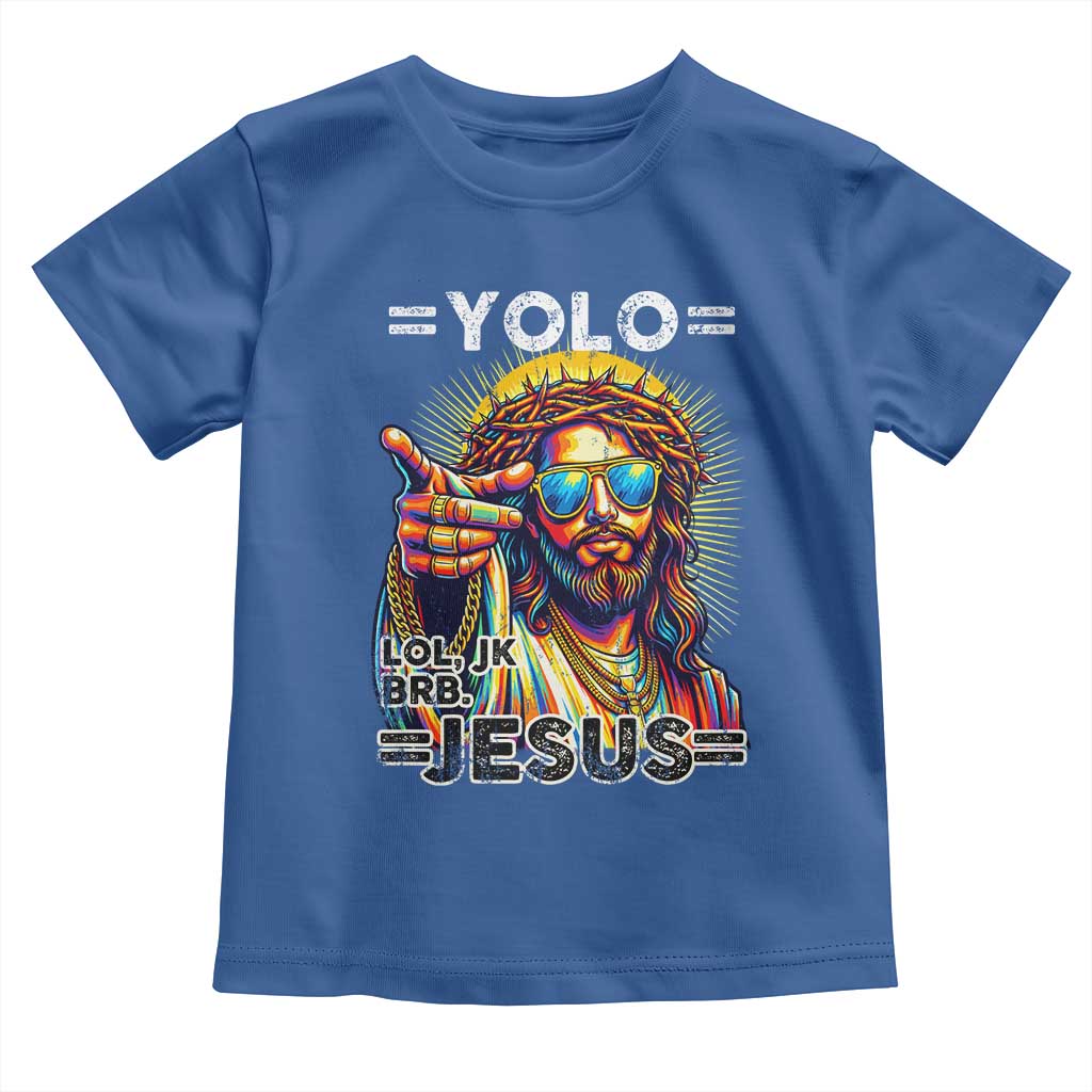 Funny Yolo Lol Jk BRB Christian Easter Toddler T Shirt Resurrection Jesus TS11 Royal Blue Print Your Wear