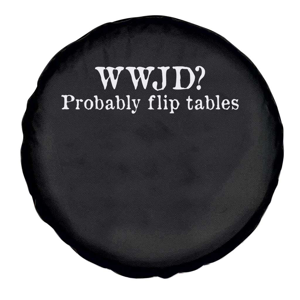 WWJD Probably Flip Tables Spare Tire Cover Christian Humor TS11 Print Your Wear