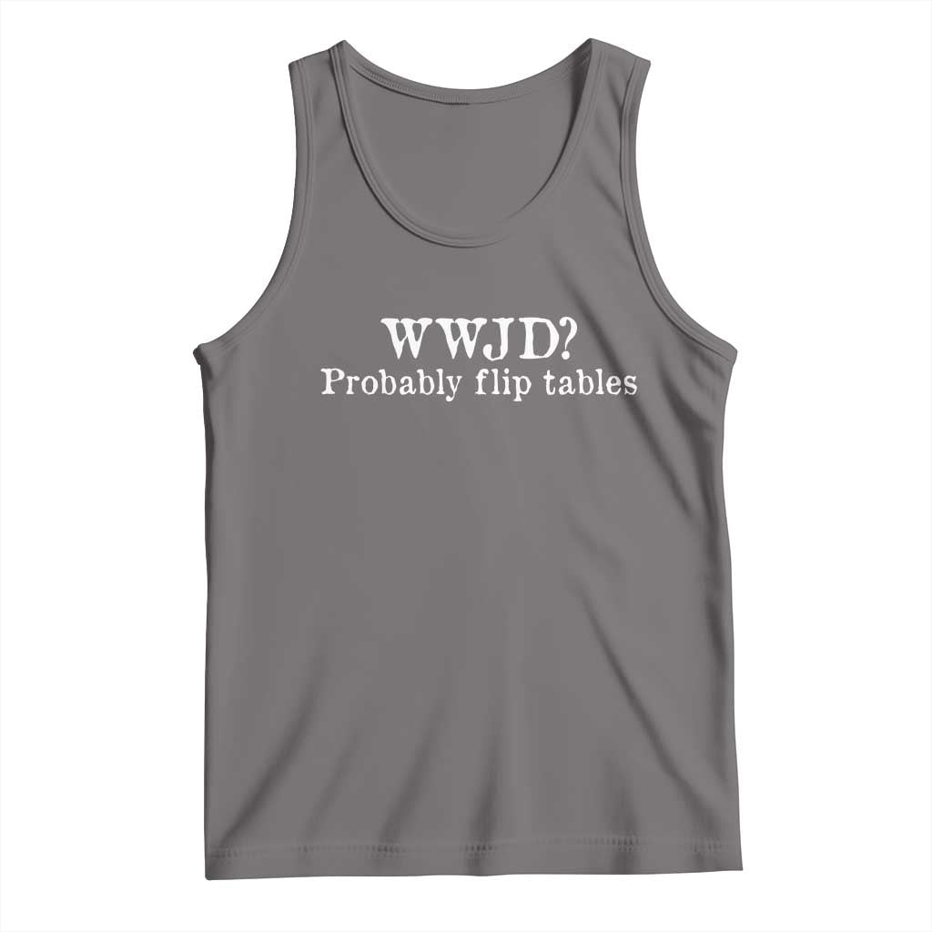 WWJD Probably Flip Tables Tank Top Christian Humor TS11 Deep Heather Print Your Wear
