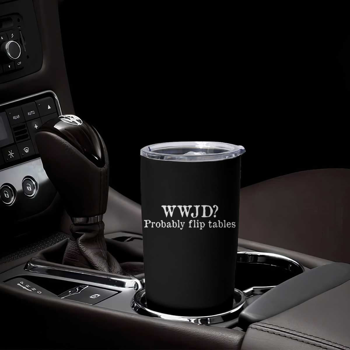 WWJD Probably Flip Tables Tumbler Cup Christian Humor TS11 Print Your Wear