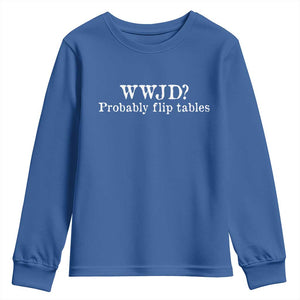 WWJD Probably Flip Tables Youth Sweatshirt Christian Humor TS11 Royal Blue Print Your Wear