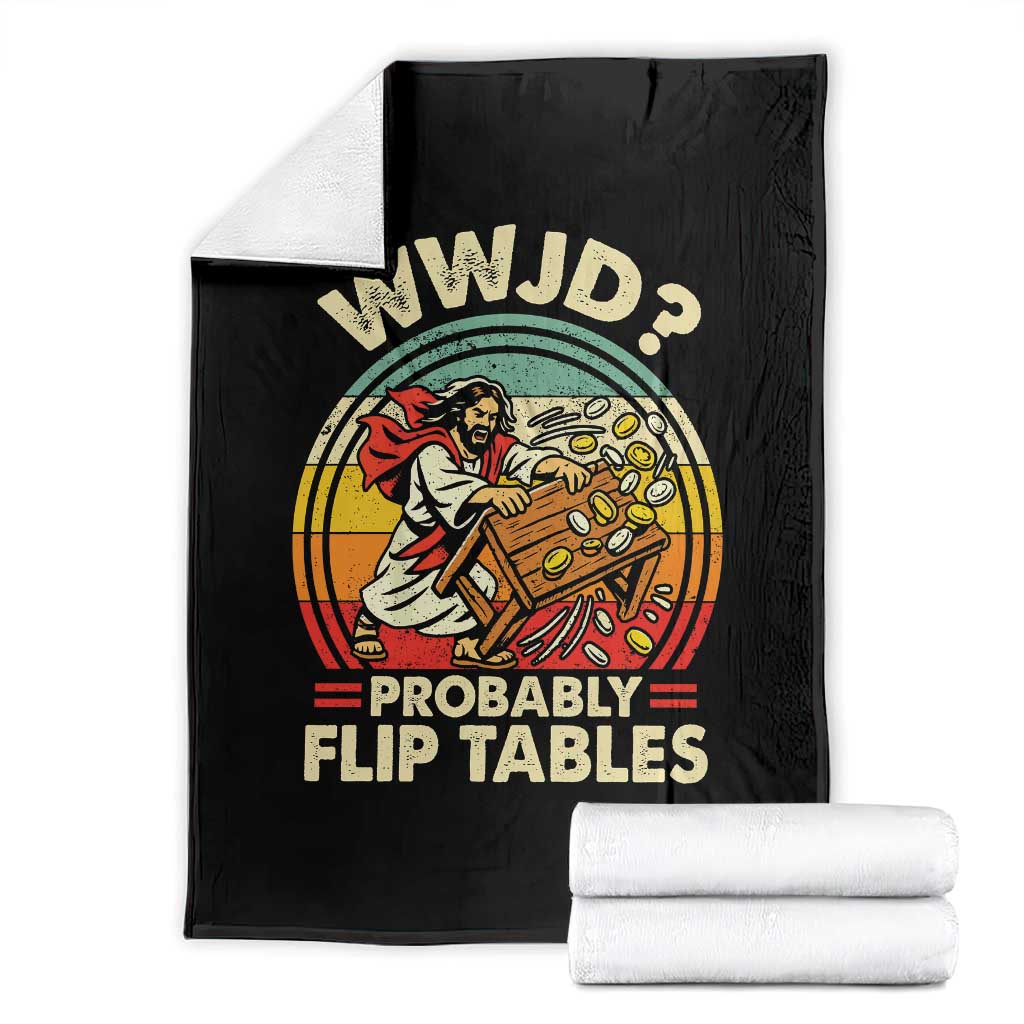 WWJD Probably Flip Tables Throw Blanket Retro Christian Humor TS11 Black Print Your Wear