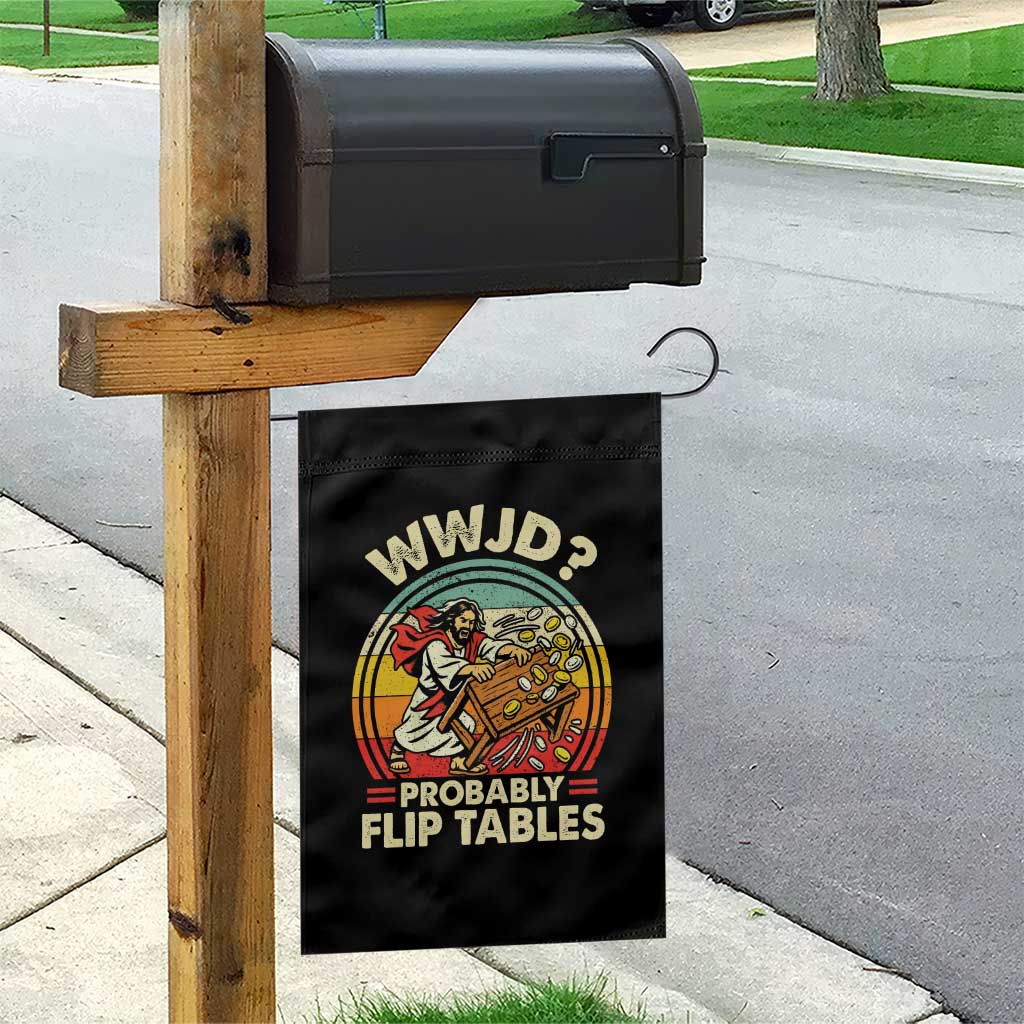 WWJD Probably Flip Tables Garden Flag Retro Christian Humor TS11 Print Your Wear