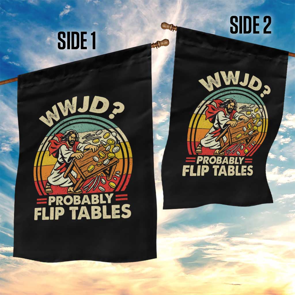 WWJD Probably Flip Tables Garden Flag Retro Christian Humor TS11 Print Your Wear