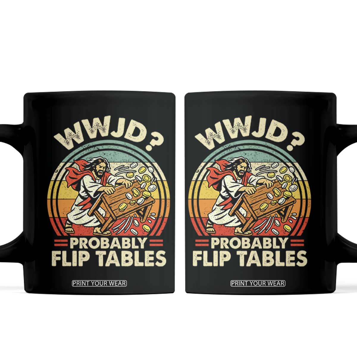 WWJD Probably Flip Tables Coffee Mug Retro Christian Humor TS11 Black Print Your Wear