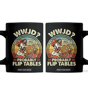 WWJD Probably Flip Tables Coffee Mug Retro Christian Humor TS11 Black Print Your Wear