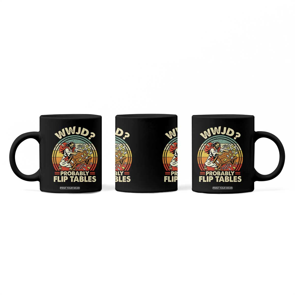 WWJD Probably Flip Tables Coffee Mug Retro Christian Humor TS11 Print Your Wear