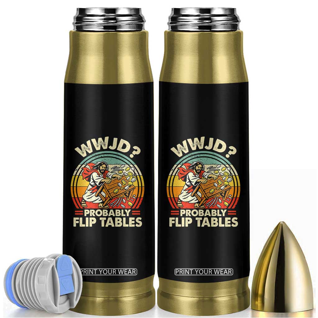 WWJD Probably Flip Tables Bullet Tumbler Retro Christian Humor TS11 Black Print Your Wear