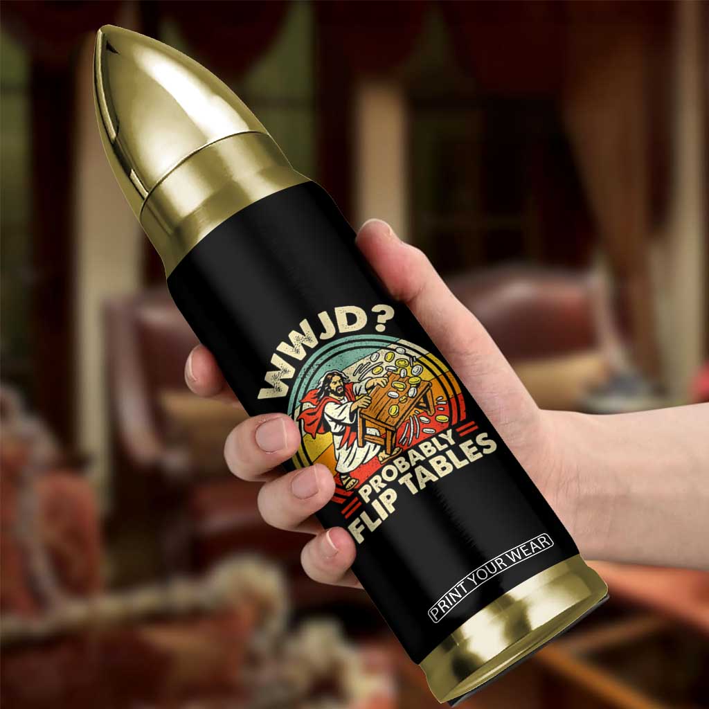 WWJD Probably Flip Tables Bullet Tumbler Retro Christian Humor TS11 Print Your Wear