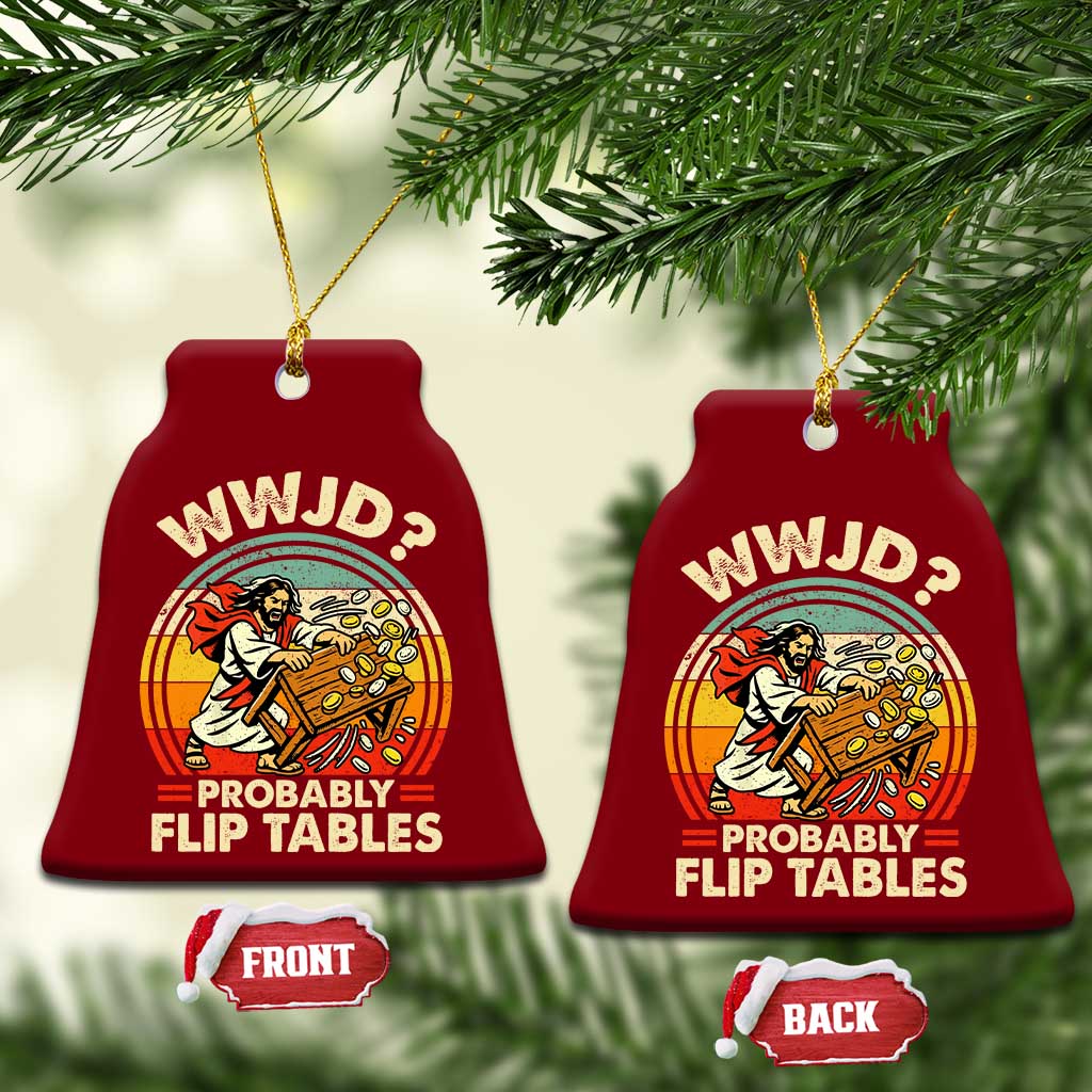 WWJD Probably Flip Tables Ceramic Ornament Retro Christian Humor TS11 Print Your Wear