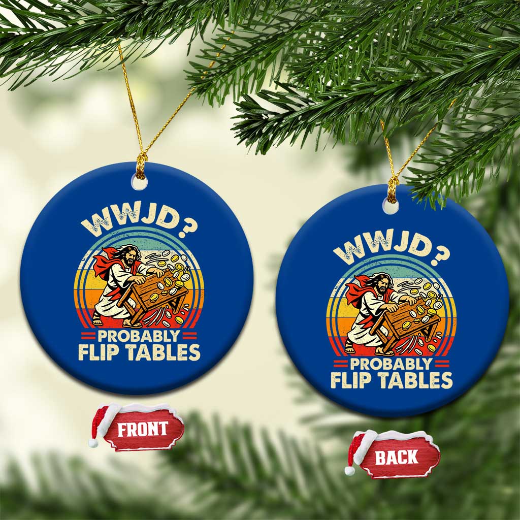 WWJD Probably Flip Tables Ceramic Ornament Retro Christian Humor TS11 1pc Blue Print Your Wear
