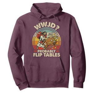 WWJD Probably Flip Tables Hoodie Retro Christian Humor TS11 Maroon Print Your Wear