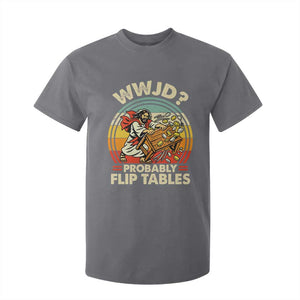 WWJD Probably Flip Tables T Shirt For Kid Retro Christian Humor TS11 Charcoal Print Your Wear