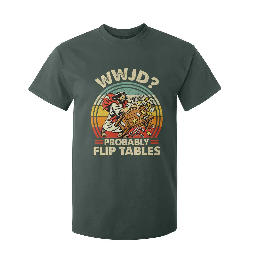 WWJD Probably Flip Tables T Shirt For Kid Retro Christian Humor TS11 Dark Forest Green Print Your Wear