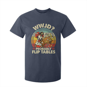 WWJD Probably Flip Tables T Shirt For Kid Retro Christian Humor TS11 Navy Print Your Wear