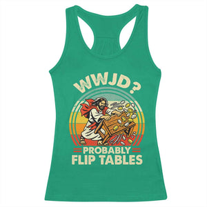 WWJD Probably Flip Tables Racerback Tank Top Retro Christian Humor TS11 Irish Green Print Your Wear