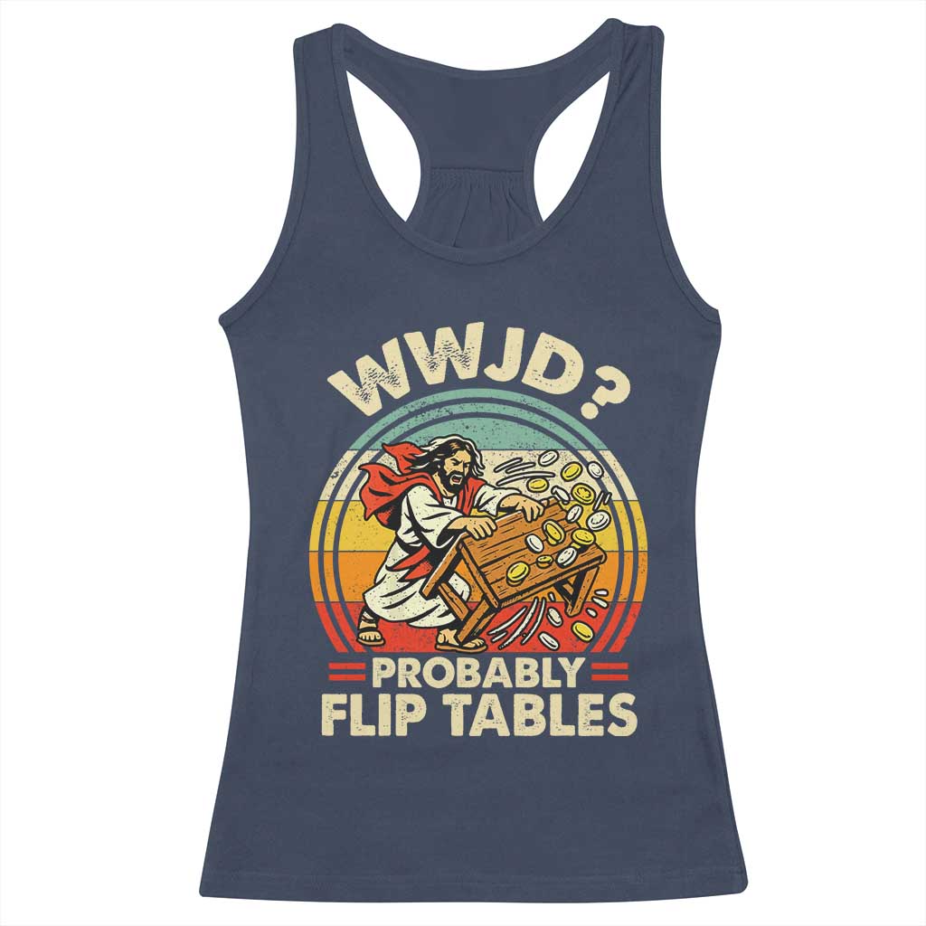 WWJD Probably Flip Tables Racerback Tank Top Retro Christian Humor TS11 Navy Print Your Wear