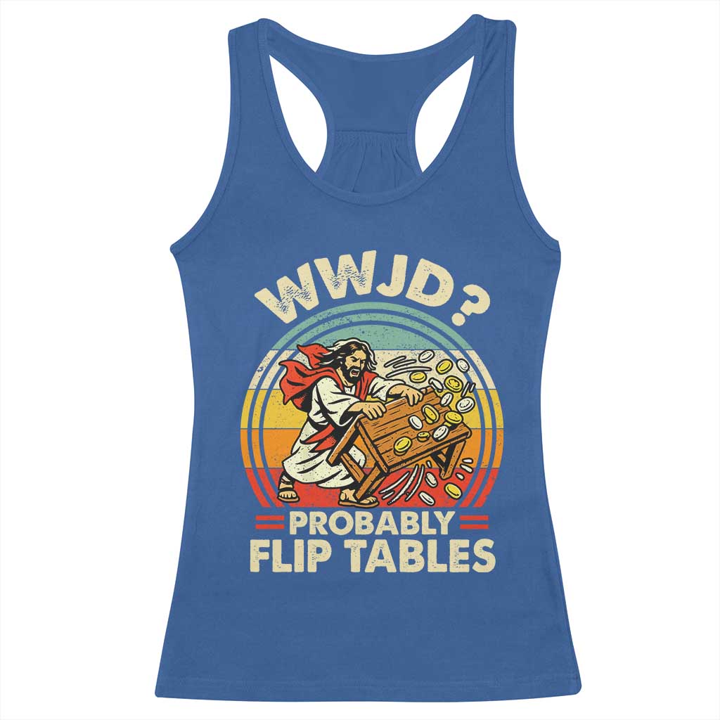 WWJD Probably Flip Tables Racerback Tank Top Retro Christian Humor TS11 Royal Blue Print Your Wear