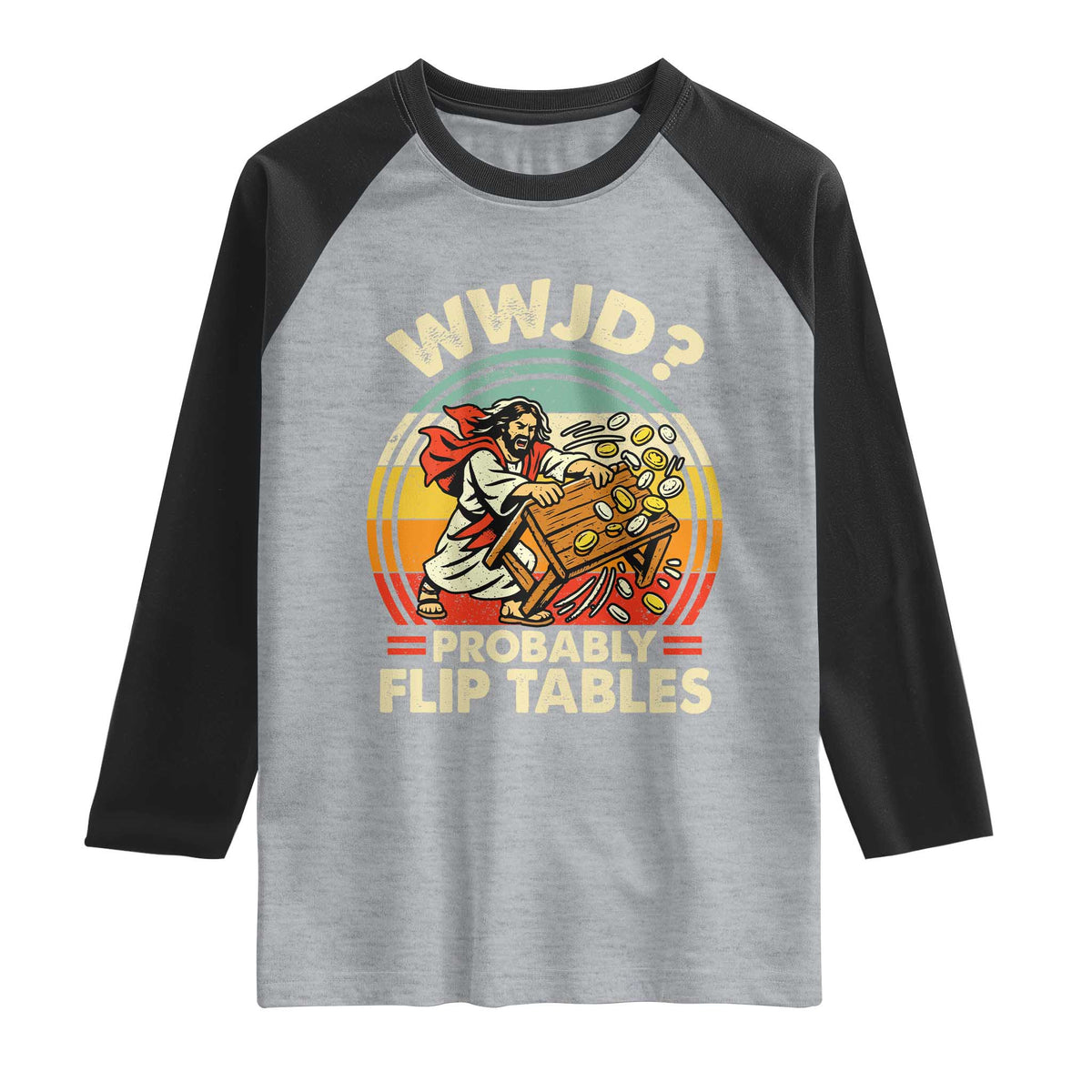 WWJD Probably Flip Tables Raglan Shirt Retro Christian Humor TS11 Heather Gray Black Print Your Wear