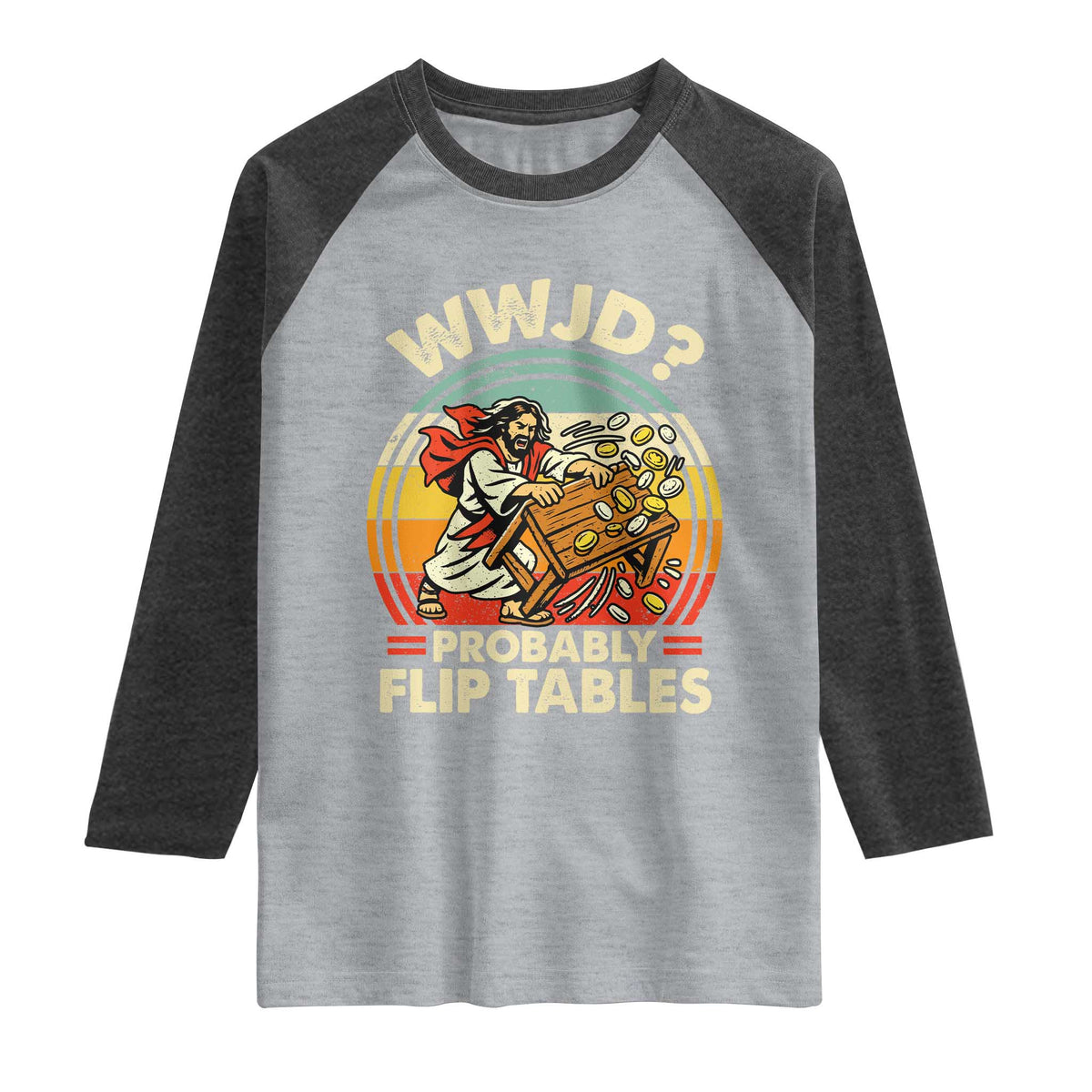 WWJD Probably Flip Tables Raglan Shirt Retro Christian Humor TS11 Heather Gray Heather Charcoal Print Your Wear