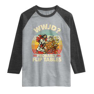 WWJD Probably Flip Tables Raglan Shirt Retro Christian Humor TS11 Heather Gray Heather Charcoal Print Your Wear