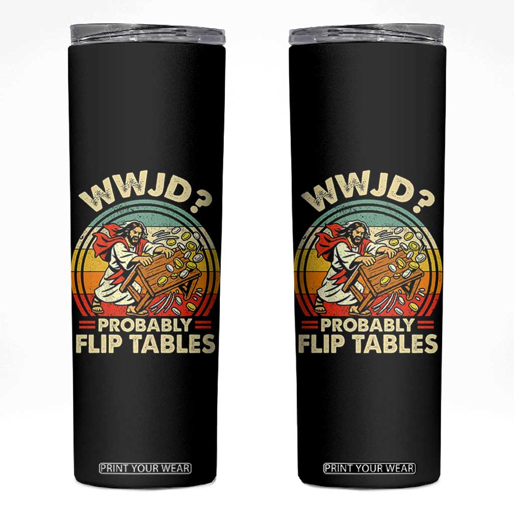 WWJD Probably Flip Tables Skinny Tumbler Retro Christian Humor TS11 Black Print Your Wear