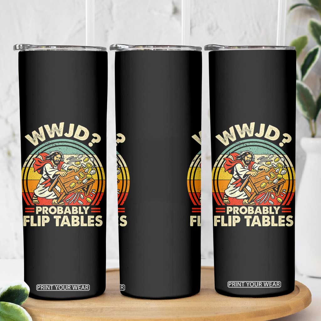 WWJD Probably Flip Tables Skinny Tumbler Retro Christian Humor TS11 Print Your Wear