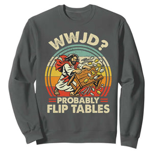 WWJD Probably Flip Tables Sweatshirt Retro Christian Humor TS11 Dark Heather Print Your Wear